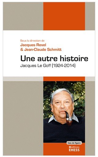 Couverture de l'ouvrage Une autre histoire Jacques Le Goff (1924-2014)